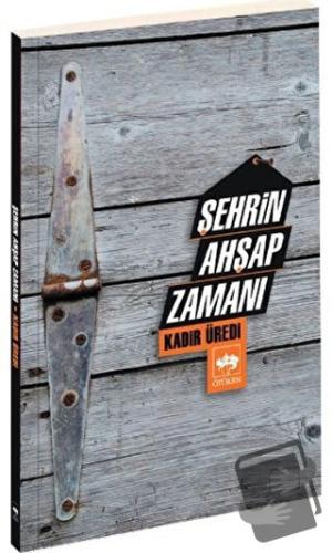 Şehrin Ahşap Zamanı - Kadir Üredi - Ötüken Neşriyat - Fiyatı - Yorumla