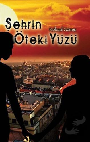 Şehrin Öteki Yüzü - Köksal Güneş - Kitap Dostu Yayınları - Fiyatı - Yo