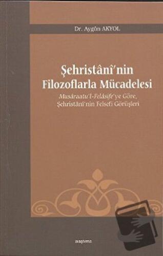 Şehristani’nin Filozoflarla Mücadelesi - Aygün Akyol - Araştırma Yayın