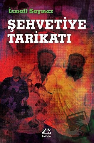 Şehvetiye Tarikatı - İsmail Saymaz - İletişim Yayınevi - Fiyatı - Yoru