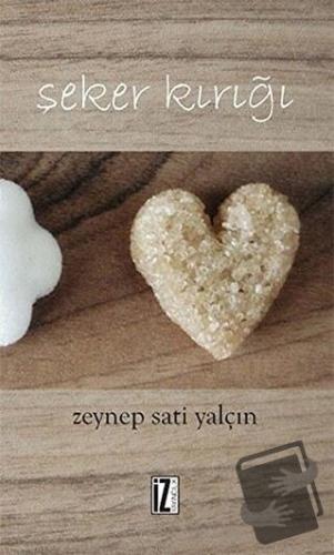 Şeker Kırığı - Zeynep Sati Yalçın - İz Yayıncılık - Fiyatı - Yorumları