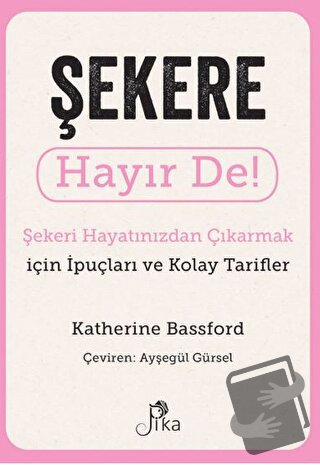 Şekere Hayır De! - Şekeri Hayatınızdan Çıkarmak için İpuçları ve Kolay