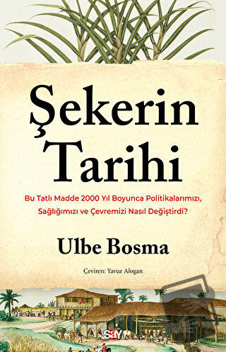 Şekerin Tarihi - Ulbe Bosma - Say Yayınları - Fiyatı - Yorumları - Sat