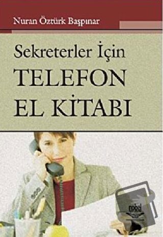 Sekreterler İçin Telefon El Kitabı - Nuran Öztürk Başpınar - Nobel Aka