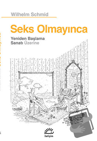 Seks Olmayınca - Wilhelm Schmid - İletişim Yayınevi - Fiyatı - Yorumla