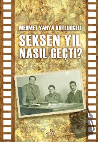 Seksen Yıl Nasıl Geçti? - Mehmet Yahya Kutluoğlu - Ensar Neşriyat - Fi