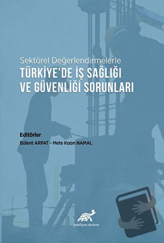 Sektörel Değerlendirmelerle Türkiye’de İş Sağlığı ve Güvenliği Sorunla