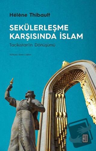 Sekülerleşme Karşısında İslam: Tacikistan'ın Dönüşümü - Helene Thibaul