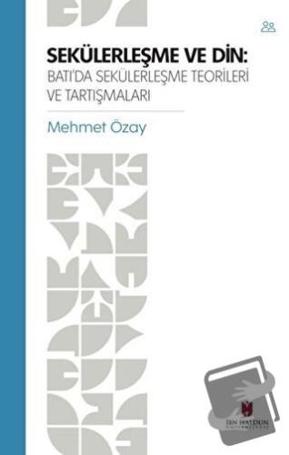 Sekülerleşme ve Din - Mehmet Özay - İbn Haldun Üniversitesi Yayınları 