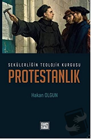 Sekülerliğin Teolojik Kurgusu Protestanlık - Hakan Olgun - MilelNihal 