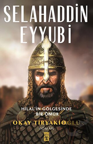 Selahaddin Eyyubi - Hilalin Gölgesinde Bir Ömür - Okay Tiryakioğlu - T