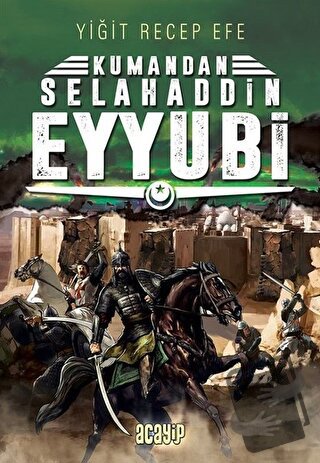 Selahaddin Eyyubi: Kumandan 9 - Yiğit Recep Efe - Acayip Kitaplar - Fi