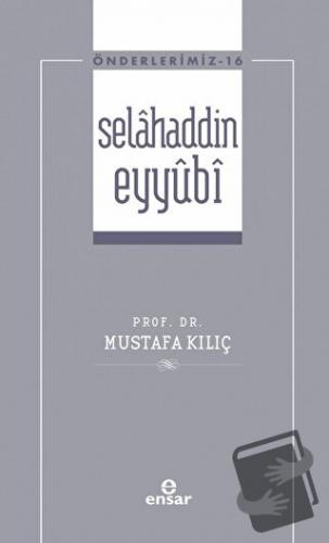 Selahaddin Eyyubi ( Önderlerimiz-16) - Mustafa Kılıç - Ensar Neşriyat 