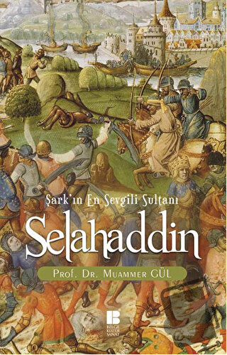 Selahaddin : Şark'ın En Sevgili Sultanı - Muammer Gül - Bilge Kültür S