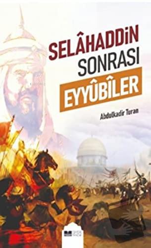 Selahaddin Sonrası Eyyübiler - Abdulkadir Turan - Siyer Yayınları - Fi