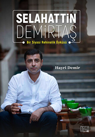 Selahattin Demirtaş: Bir Siyasi Rehinelik Öyküsü - Hayri Demir - Nota 