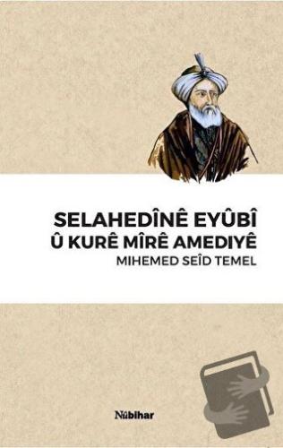 Selahedine Eyubi U Kure Mire Amediye - Mihemed Seid Temel - Nubihar Ya