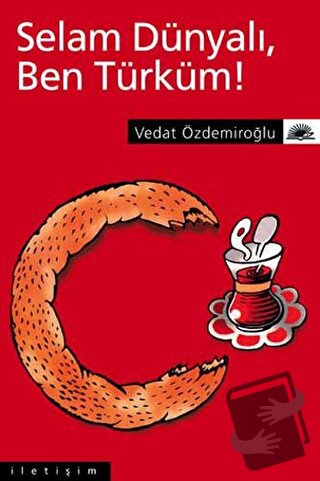 Selam Dünyalı Ben Türküm! - Vedat Özdemiroğlu - İletişim Yayınevi - Fi