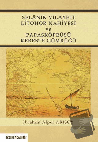 Selanik Vilayeti Litohor Nahiyesi Ve Papasköprüsü Kereste Gümrüğü - İb