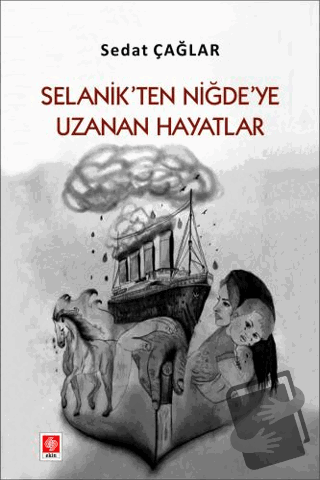 Selanik'ten Niğde'ye Uzanan Hayatlar - Sedat Çağlar - Ekin Basım Yayın