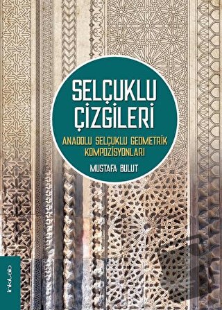 Selçuklu Çizgileri: Anadolu Selçuklu Geometrik Kompozisyonları (Ciltli