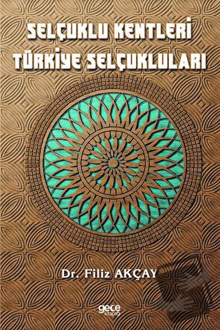 Selçuklu Kentleri Türkiye Selçukluları - Filiz Akçay - Gece Kitaplığı 