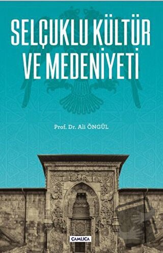 Selçuklu Kültür ve Medeniyeti - Ali Öngül - Çamlıca Basım Yayın - Fiya