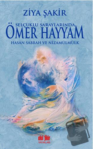 Selçuklu Saraylarında Ömer Hayyam Hasan Sabbah ve Nizamülmülk - Ziya Ş