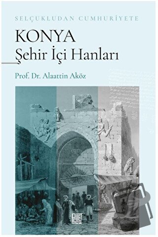 Selçukludan Cumhuriyete Konya Şehir İçi Hanları - Alaattin Aköz - Pale