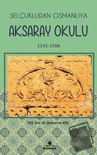 Selçukludan Osmanlıya Aksaray Okulu (1142-1566) - Ramazan Atalay - Hün