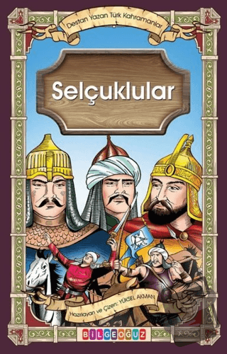 Selçuklular - Destan Yazan Türk Kahramanlar - Yüksel Akman - Bilgeoğuz