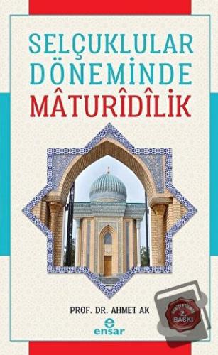 Selçuklular Döneminde Maturidilik - Ahmet Ak - Ensar Neşriyat - Fiyatı