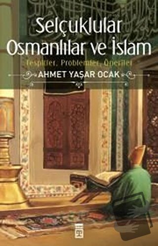 Selçuklular Osmanlılar ve İslam - Ahmet Yaşar Ocak - Timaş Yayınları -