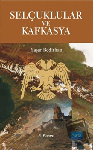 Selçuklular ve Kafkasya - Yaşar Bedirhan - Nobel Akademik Yayıncılık -