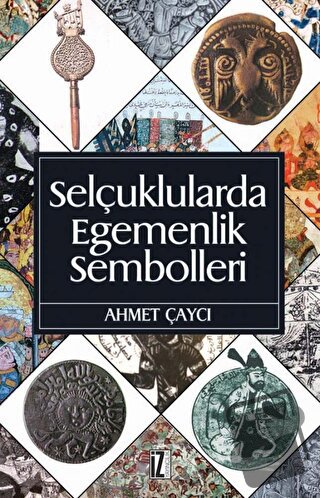 Selçuklularda Egemenlik Sembolleri - Ahmet Çaycı - İz Yayıncılık - Fiy