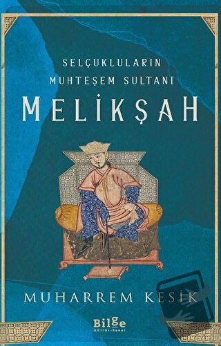 Selçukluların Muhteşem Sultanı - Melikşah - Muharrem Kesik - Bilge Kül