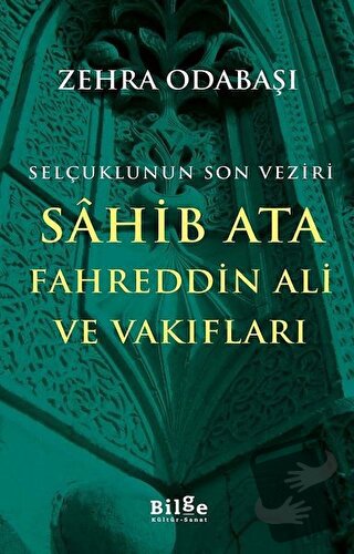 Selçuklunun Son Veziri Sahib Ata Fahreddin Ali ve Vakıfları - Zehra Od