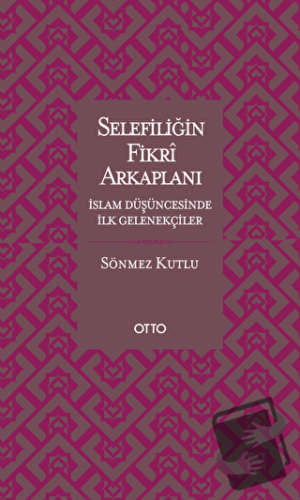 Selefiliğin Fikri Arkaplanı - Sönmez Kutlu - Otto Yayınları - Fiyatı -