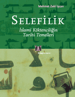 Selefilik İslami Köktenciliğin Tarihi - Mehmet Zeki İşcan - Kitap Yayı