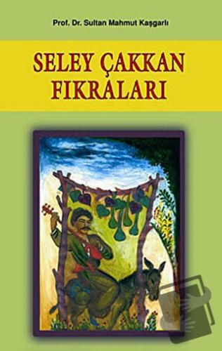 Seley Çakkan Fıkraları - Sultan Mahmut Kaşgarlı - Çağrı Yayınları - Fi