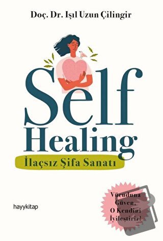 Self Healing - İlaçsız Şifa Sanatı - Işıl Uzun Çilingir - Hayykitap - 