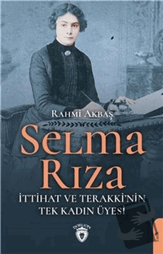 Selma Rıza - İttihat ve Terakki'nin Tek Kadın Üyesi - Rahmi Akbaş - Do