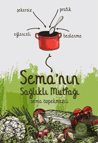 Sema'nın Sağlıklı Mutfağı - Sema Özpekmezci - Küsurat Yayınları - Fiya