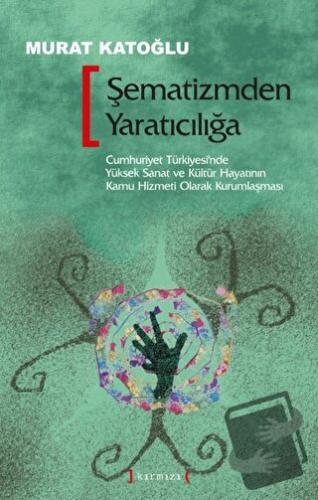 Şematizmden Yaratıcılığa - Murat Katoğlu - Kırmızı Yayınları - Fiyatı 