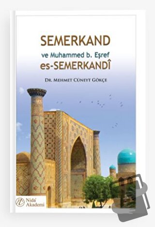 Semerkand ve Muhammed b. Eşref es-Semerkandi - Mehmet Cüneyt Gökçe - N