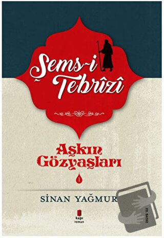 Şems-i Tebrizi - Aşkın Gözyaşları 1 - Sinan Yağmur - Kapı Yayınları - 