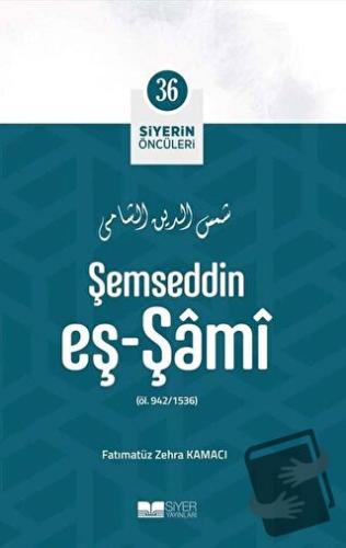 Şemseddin Eş - Şami - Siyerin Öncüleri 36 - Fatımatüz Zehra Kamacı - S