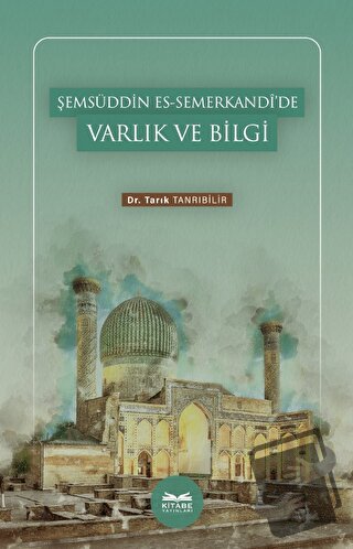 Şemsüddin es-Semerkandi’de Varlık ve Bilgi - Tarık Tanrıbilir - Kitabe