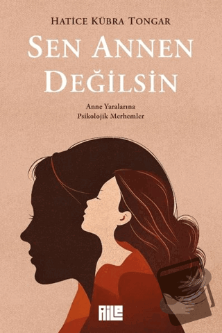 Sen Annen Değilsin - Hatice Kübra Tongar - Aile Yayınları - Fiyatı - Y