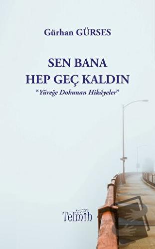 Sen Bana Hep Geç Kaldın - Gürhan Gürses - Telmih Kitap - Fiyatı - Yoru